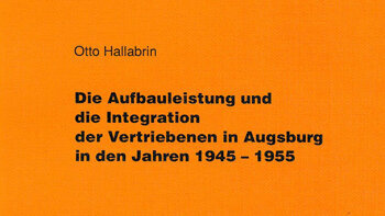 Band 3  Die Aufbauleistung und die Integration der Vertriebenen in Augsburg in den Jahren 1945-1955 Otto Hallabrin - 1988, Preis: 9,80 €