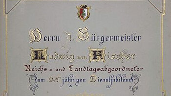 Prunkurkunden zum 150-jährigen Dienstjubiläum von Oberbürgermeister Ludwig von Fischer