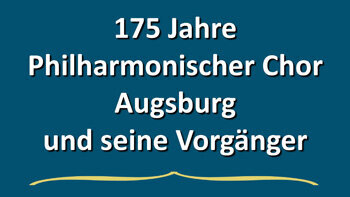 175 Jahre Philharmonischer Chor Augsburg