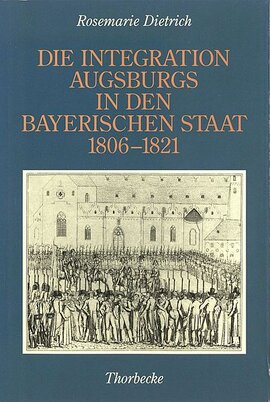 Die Integration Augsburgs in den bayerischen Staat (1806–1821)