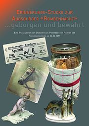 geborgen und bewahrt… Erinnerungs-Stücke zur Augsburger «Bombennacht»