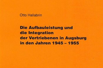 Band 3  Die Aufbauleistung und die Integration der Vertriebenen in Augsburg in den Jahren 1945-1955 Otto Hallabrin - 1988, Preis: 9,80 €